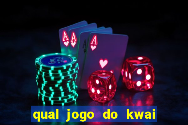 qual jogo do kwai que ganha mais dinheiro